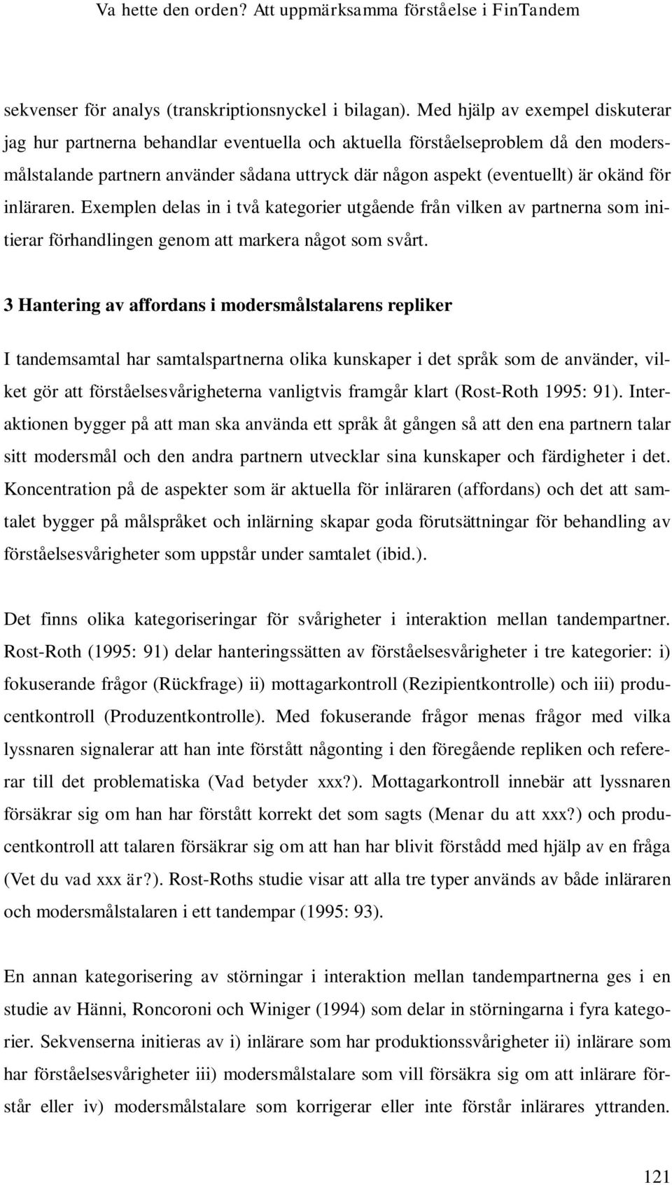 för inläraren. Exemplen delas in i två kategorier utgående från vilken av partnerna som initierar förhandlingen genom att markera något som svårt.