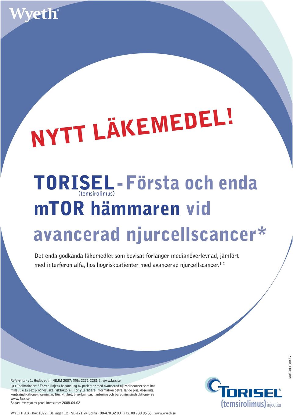 högriskpatienter med avancerad njurcellscancer. 1-2 Referenser : 1. Hudes et al. NEJM 2007; 356: 2271-2281 2. www.fass.