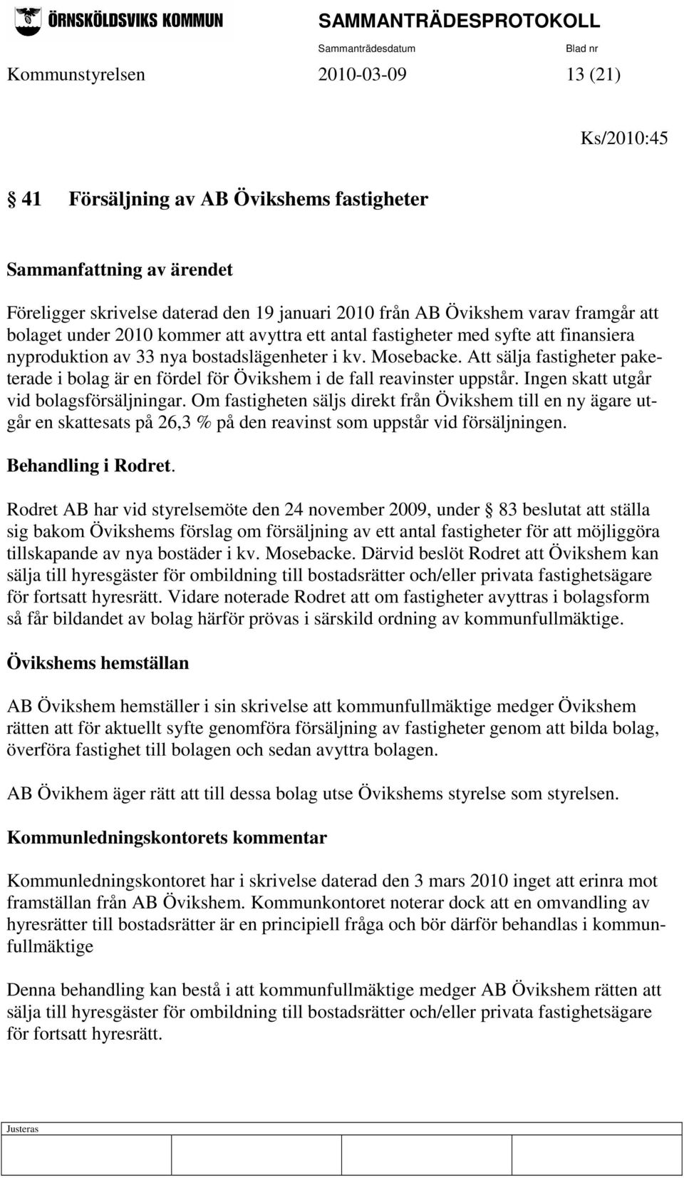 Att sälja fastigheter paketerade i bolag är en fördel för Övikshem i de fall reavinster uppstår. Ingen skatt utgår vid bolagsförsäljningar.