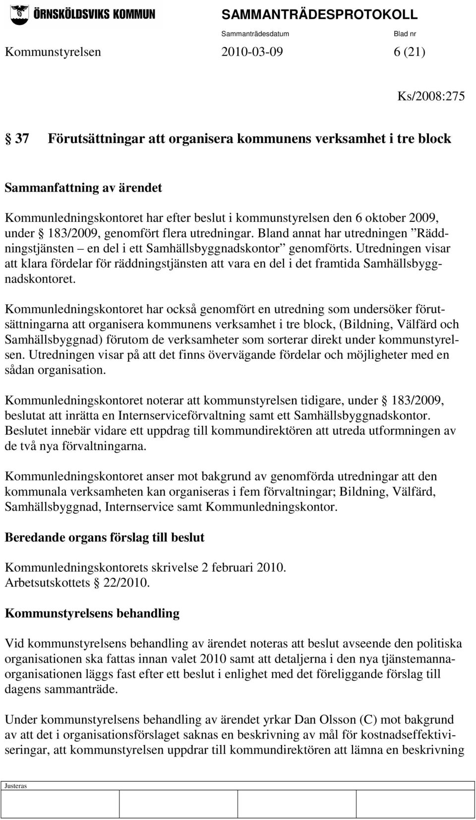 Utredningen visar att klara fördelar för räddningstjänsten att vara en del i det framtida Samhällsbyggnadskontoret.