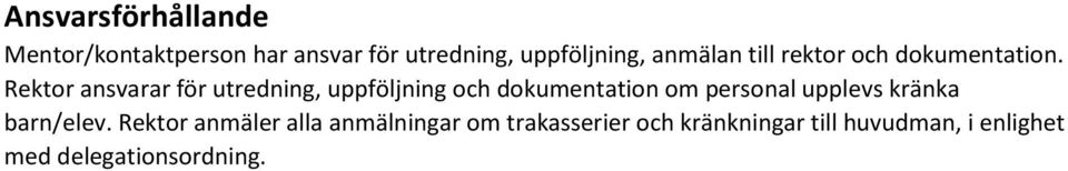 Rektor ansvarar för utredning, uppföljning och dokumentation om personal upplevs