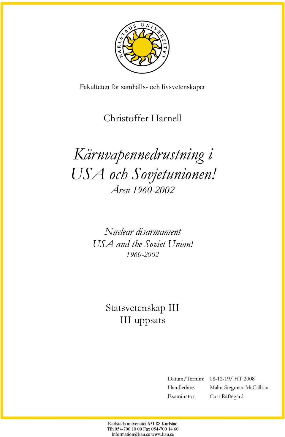 1960-2002 Statsvetenskap III III-uppsats Datum/Termin: 08-12-19/ HT 2008 Handledare: Malin