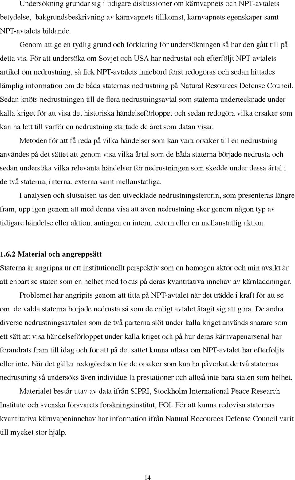 För att undersöka om Sovjet och USA har nedrustat och efterföljt NPT-avtalets artikel om nedrustning, så fick NPT-avtalets innebörd först redogöras och sedan hittades lämplig information om de båda