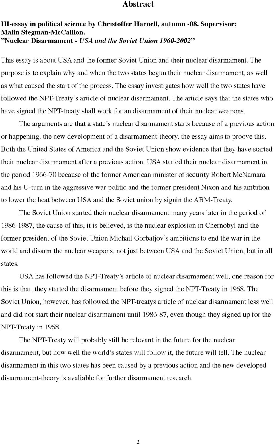 The purpose is to explain why and when the two states begun their nuclear disarmament, as well as what caused the start of the process.