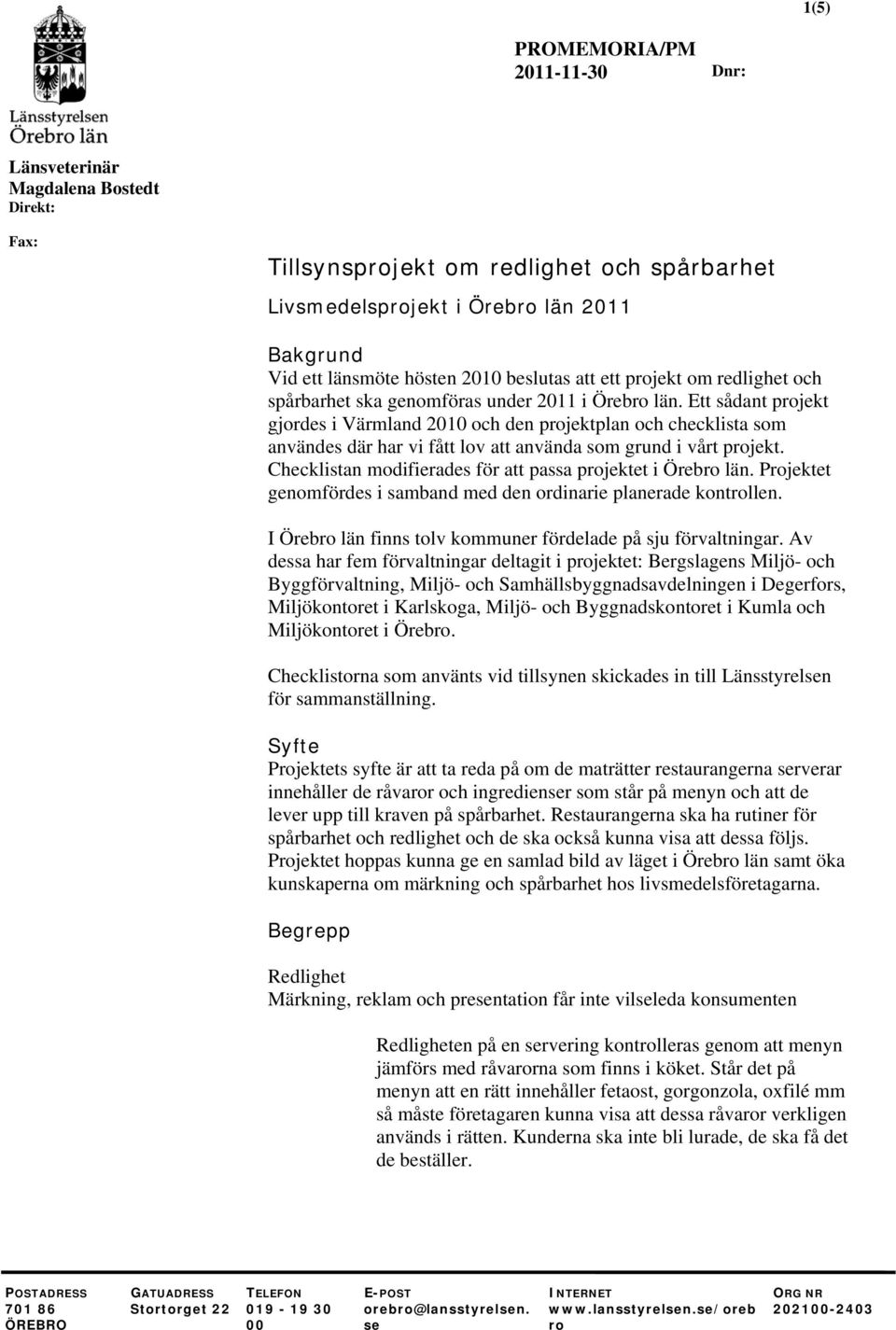 Ett sådant projekt gjordes i Värmland 2010 och den projektplan och checklista som användes där har vi fått lov att använda som grund i vårt projekt.