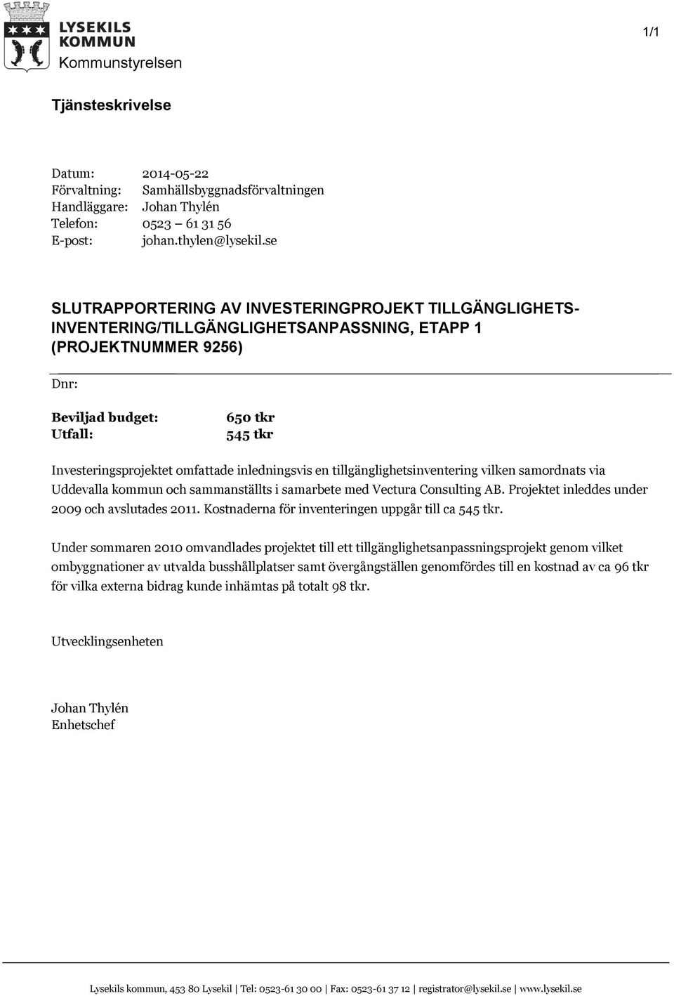 omfattade inledningsvis en tillgänglighetsinventering vilken samordnats via Uddevalla kommun och sammanställts i samarbete med Vectura Consulting AB. Projektet inleddes under 2009 och avslutades 2011.