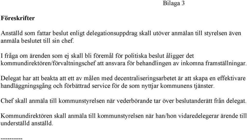 Delegat har att beakta att ett av målen med decentraliseringsarbetet är att skapa en effektivare handläggningsgång och förbättrad service för de som nyttjar kommunens tjänster.