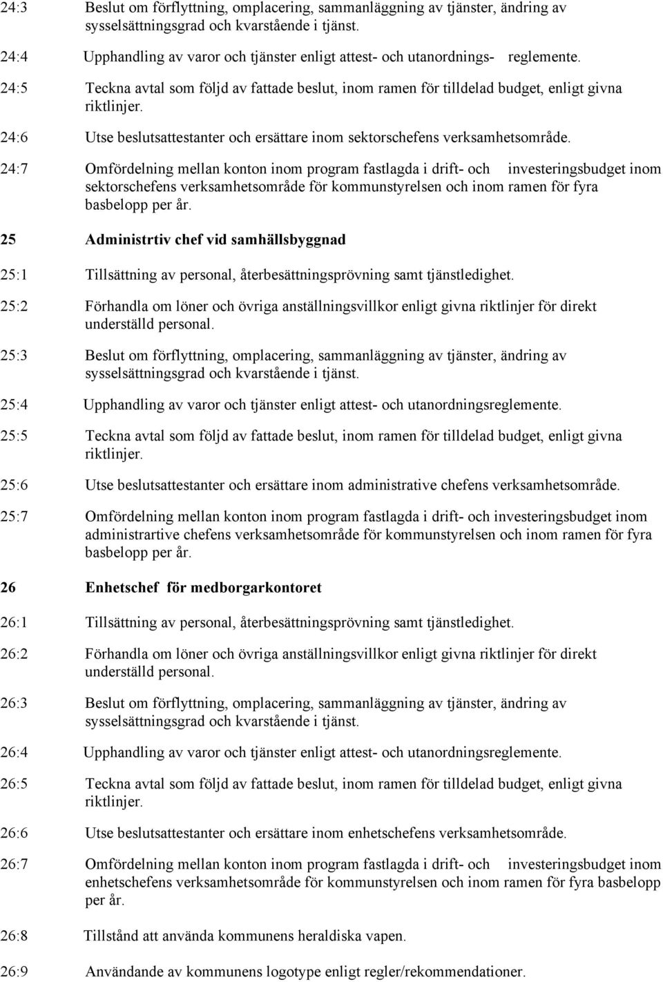 24:6 Utse beslutsattestanter och ersättare inom sektorschefens verksamhetsområde.