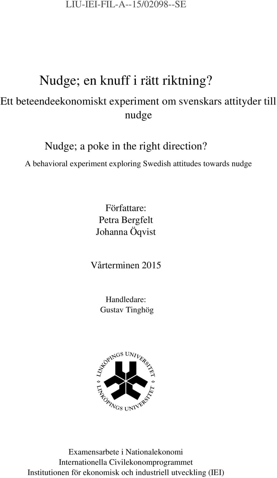 A behavioral experiment exploring Swedish attitudes towards nudge Författare: Petra Bergfelt Johanna Öqvist