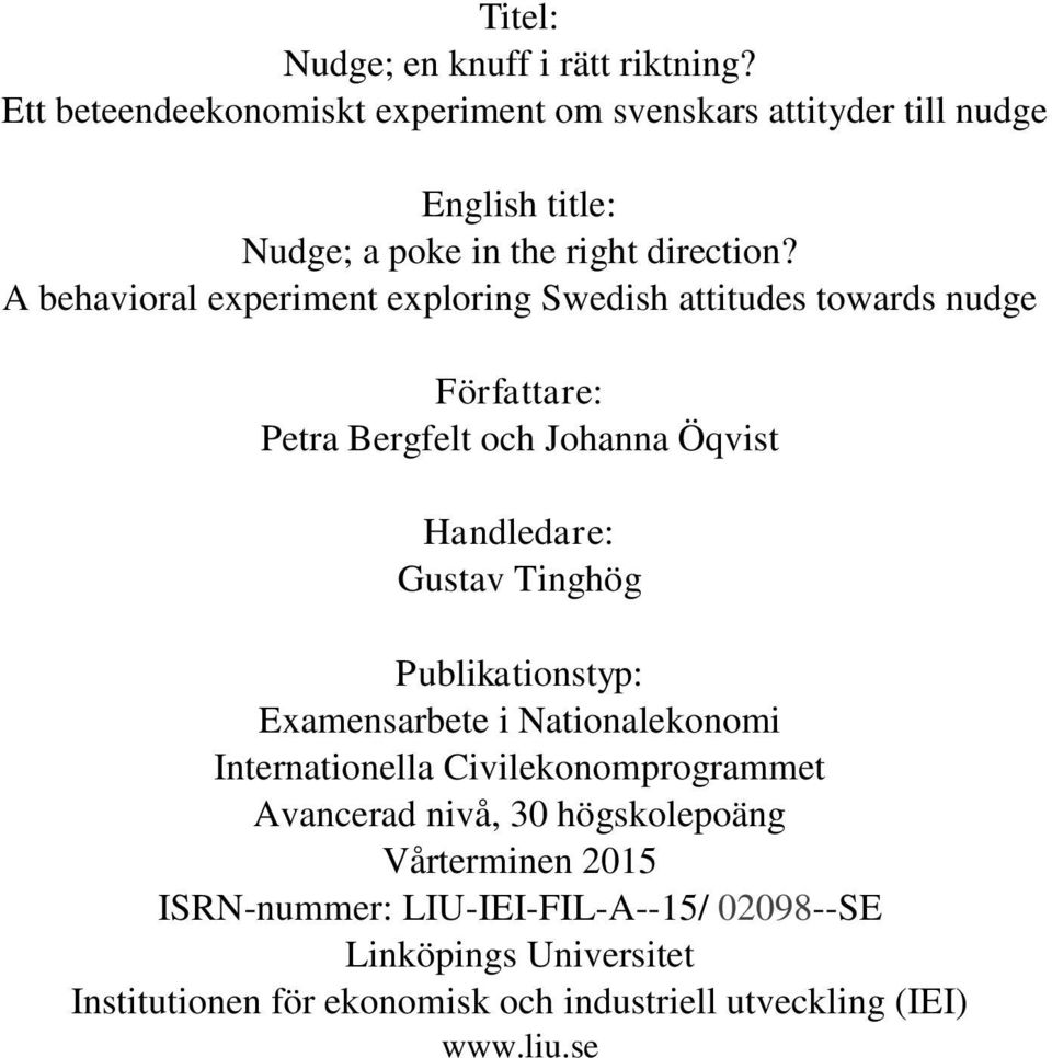 A behavioral experiment exploring Swedish attitudes towards nudge Författare: Petra Bergfelt och Johanna Öqvist Handledare: Gustav Tinghög
