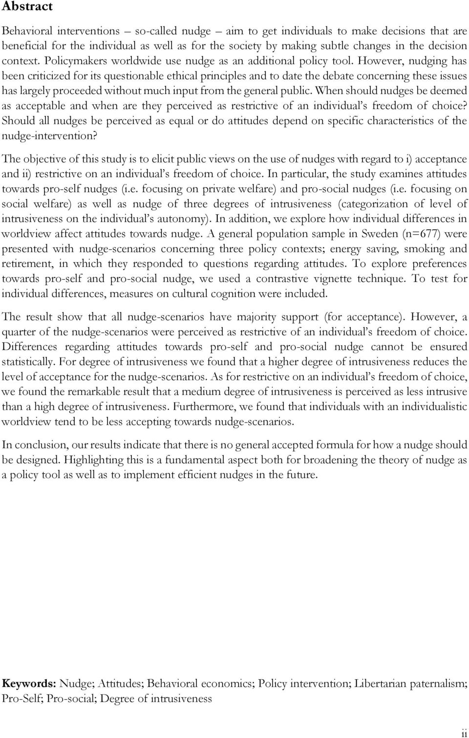 However, nudging has been criticized for its questionable ethical principles and to date the debate concerning these issues has largely proceeded without much input from the general public.