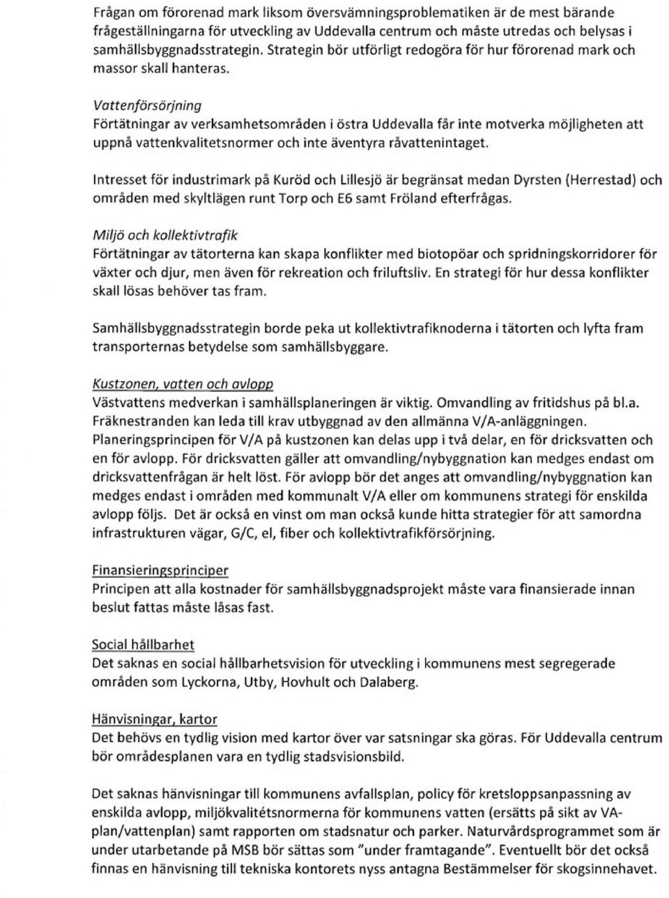 Vattenförsörjning Förtätningar av verksamhetsområden i östra Uddevalla får inte motverka möjligheten att uppnå vattenkvalitetsnormer och inte äventyra råvattenintaget.