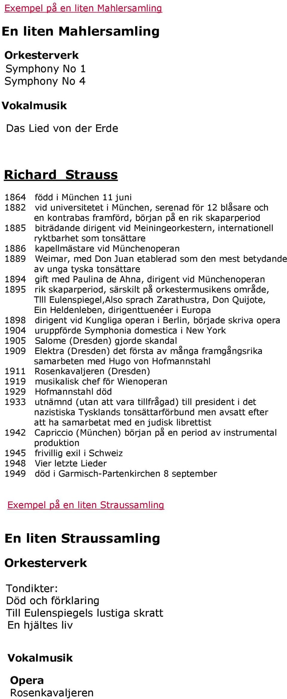 Weimar, med Don Juan etablerad som den mest betydande av unga tyska tonsättare 1894 gift med Paulina de Ahna, dirigent vid Münchenoperan 1895 rik skaparperiod, särskilt på orkestermusikens område,