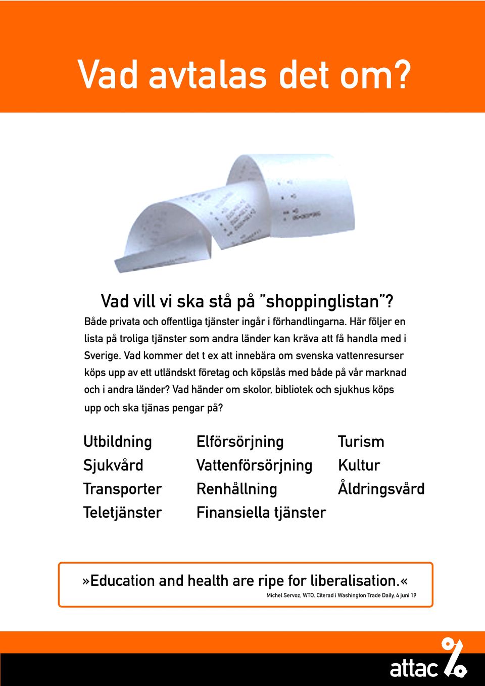 Vad kommer det t ex att innebära om svenska vattenresurser köps upp av ett utländskt företag och köpslås med både på vår marknad och i andra länder?