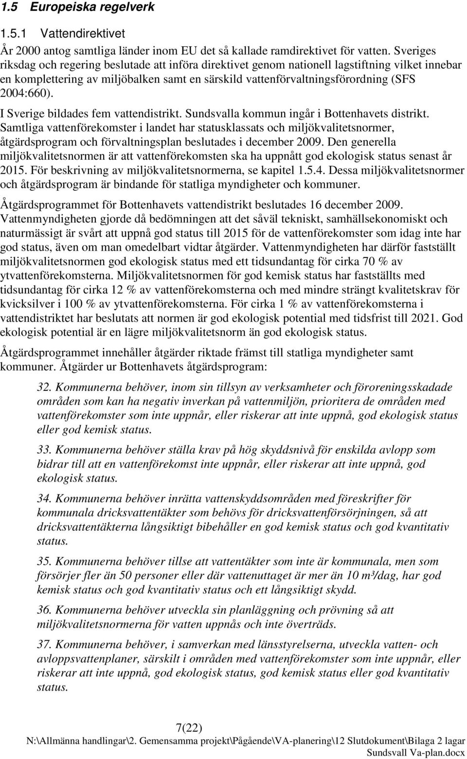 I Sverige bildades fem vattendistrikt. Sundsvalla kommun ingår i Bottenhavets distrikt.