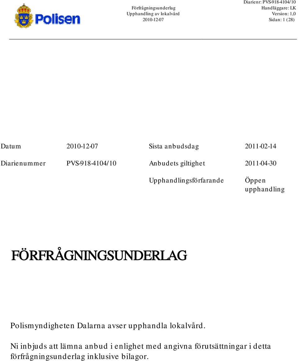 2011-04-30 Upphandlingsförfarande Öppen upphandling FÖRFRÅGNINGSUNDERLAG Polismyndigheten Dalarna avser upphandla