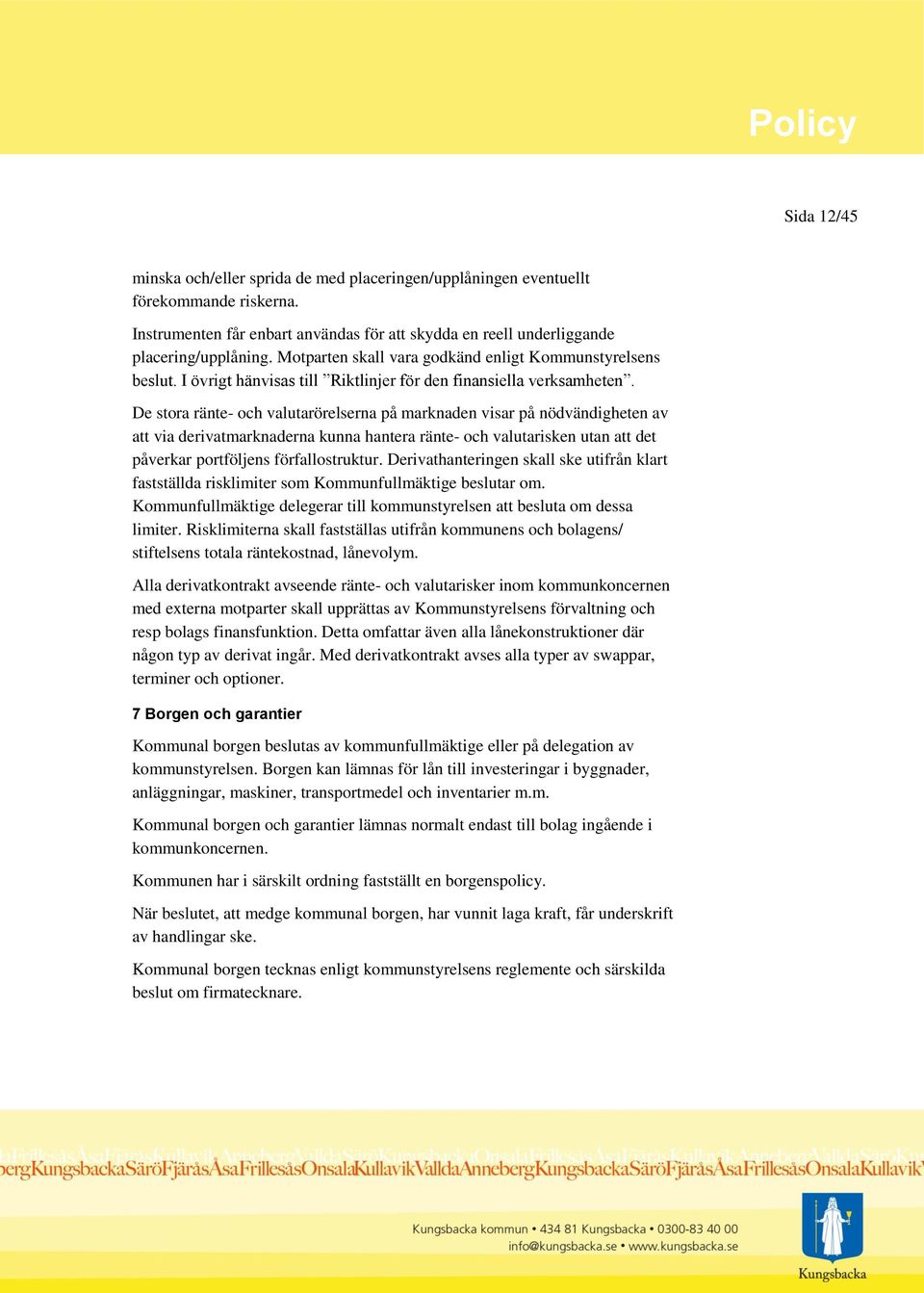 De stora ränte- och valutarörelserna på marknaden visar på nödvändigheten av att via derivatmarknaderna kunna hantera ränte- och valutarisken utan att det påverkar portföljens förfallostruktur.