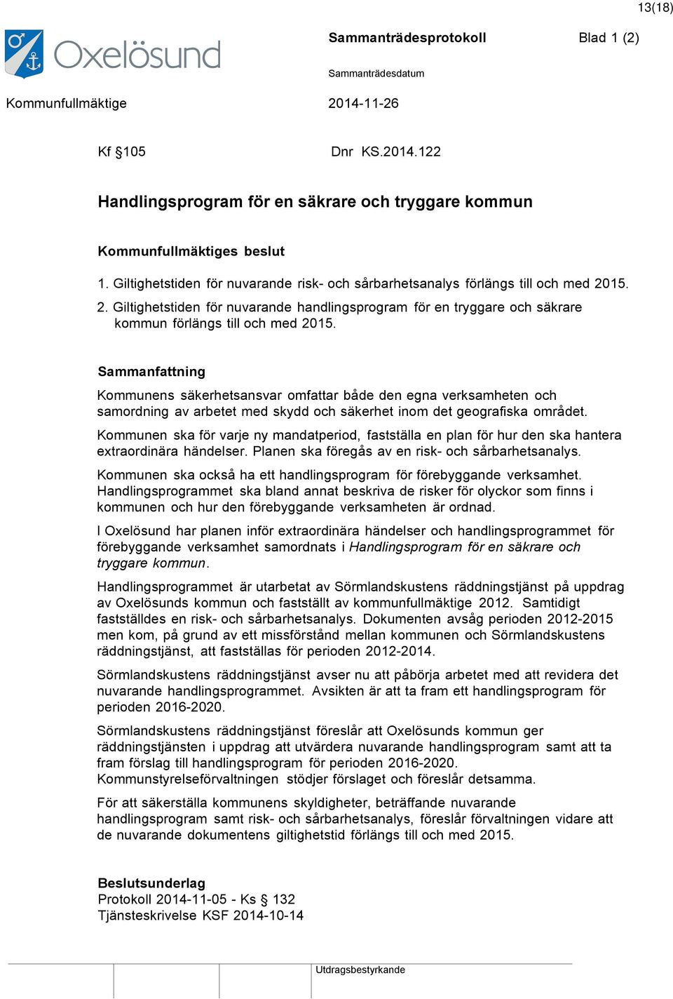 Kommunens säkerhetsansvar omfattar både den egna verksamheten och samordning av arbetet med skydd och säkerhet inom det geografiska området.