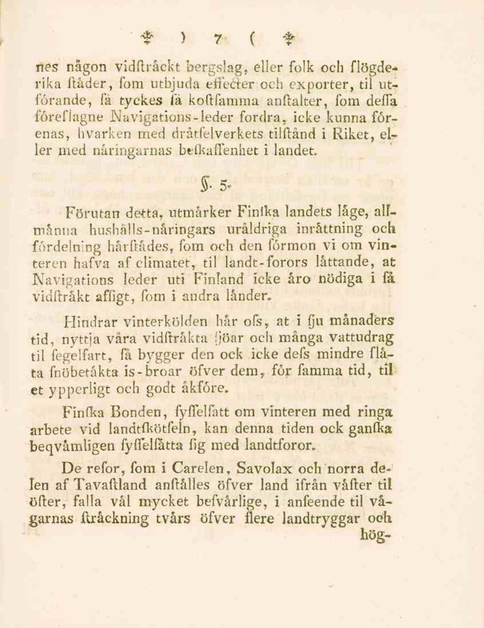 uråldriga inrättning och fördelning hårftådes, fom och den förmon vi om vinteren hafva af ciimatet, til landt-forors lättande, at Navigations leder uti Finland icke åro nödiga i få vidftråkt affigt,