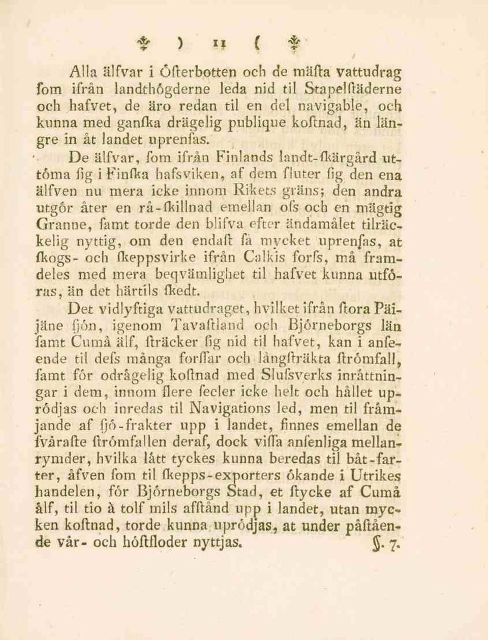 De alfvar, fom ifrån Finlands landt-fkärgård uttöma fig i Finfka hafsviken, af dem fluter fig den ena alfven nu mera icke innom Rikets gräns; den andra utgör åter en rå-fkillnad emellan ofs och en