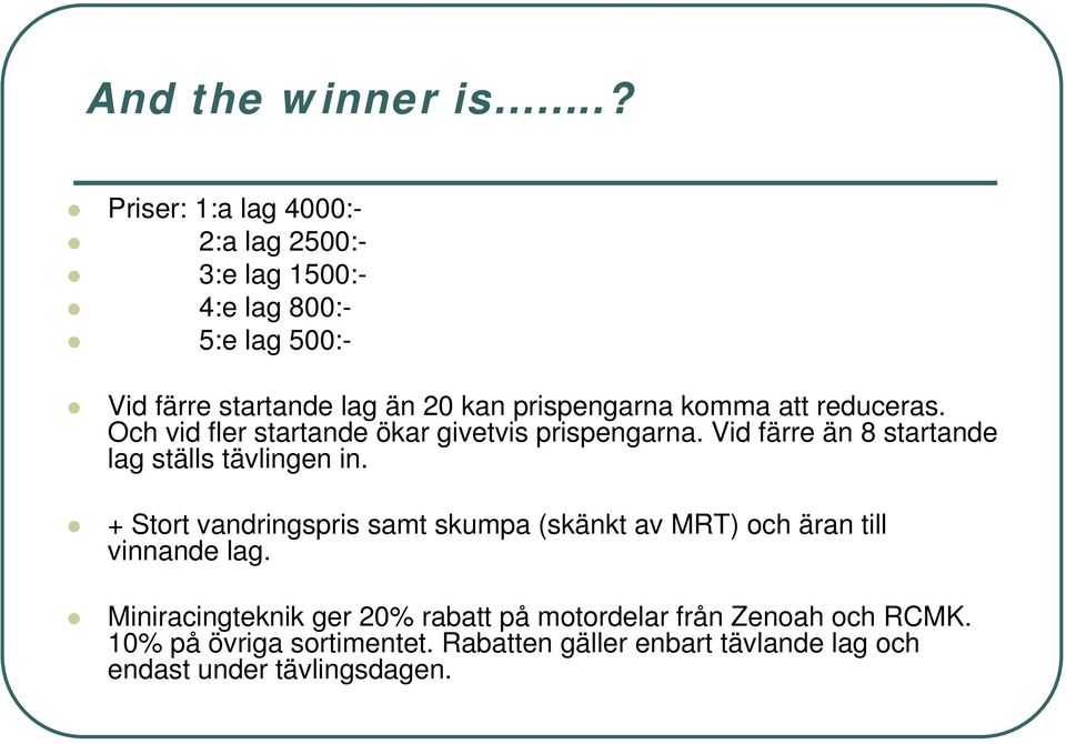 prispengarna komma att reduceras. Och vid fler startande ökar givetvis prispengarna.