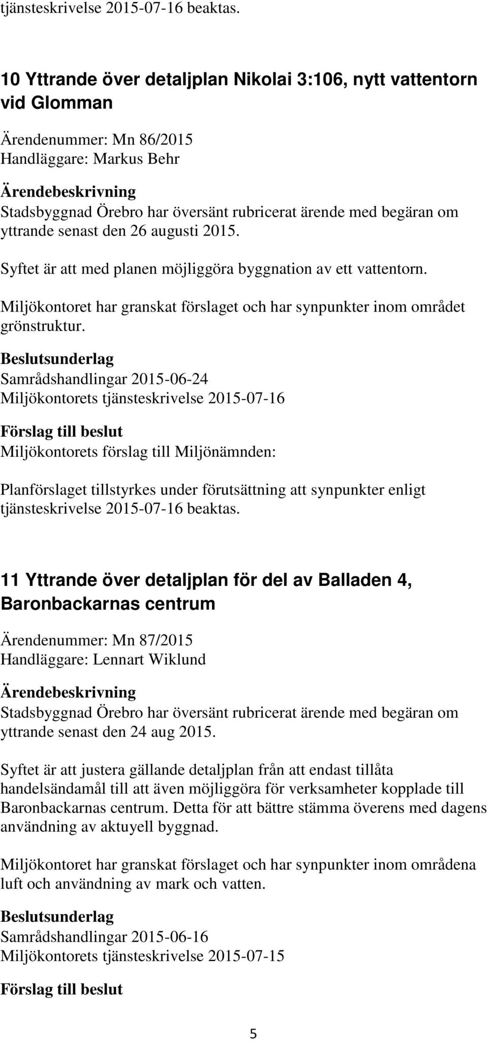 Samrådshandlingar 2015-06-24 Miljökontorets tjänsteskrivelse 2015-07-16 tjänsteskrivelse 2015-07-16 beaktas.