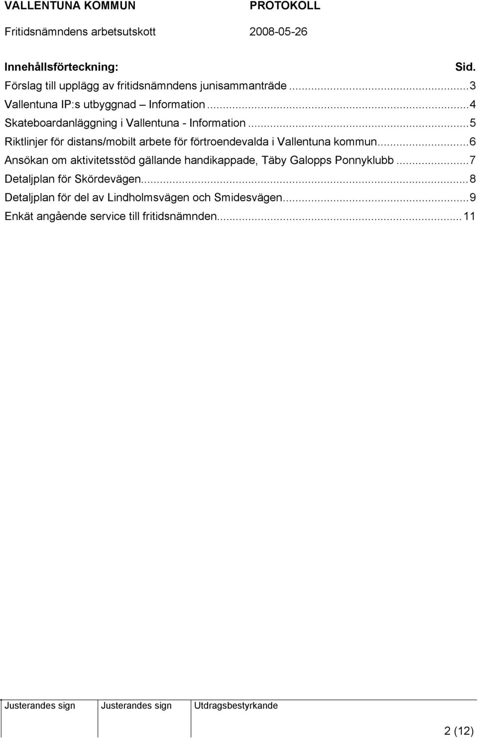 ..5 Riktlinjer för distans/mobilt arbete för förtroendevalda i Vallentuna kommun.