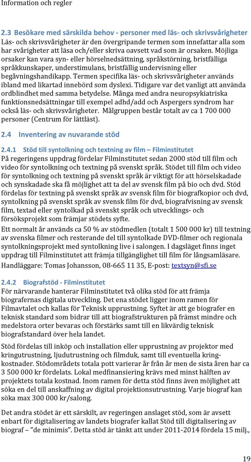 Termen specifika läs- och skrivsvårigheter används ibland med likartad innebörd som dyslexi. Tidigare var det vanligt att använda ordblindhet med samma betydelse.