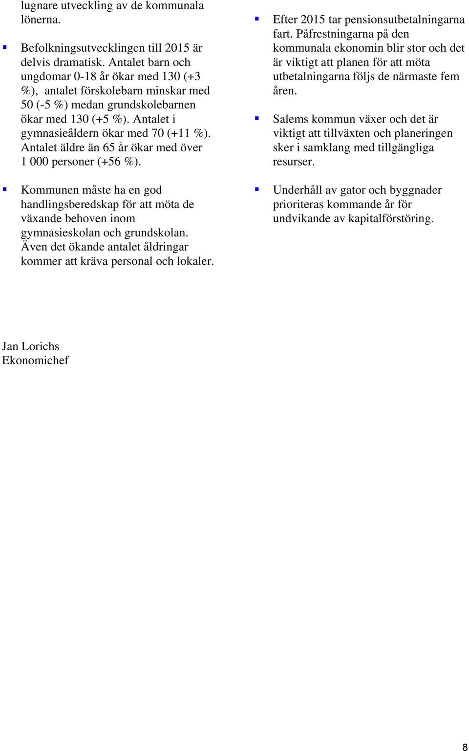 Antalet äldre än 65 år ökar med över 1 000 personer (+56 %). fart.