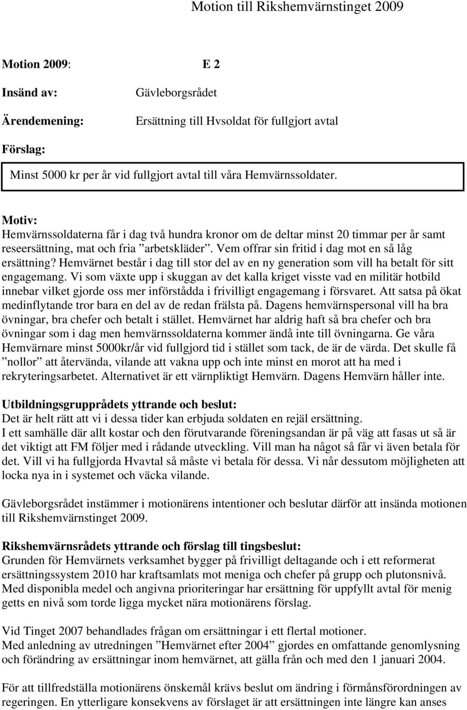 Vem offrar sin fritid i dag mot en så låg ersättning? Hemvärnet består i dag till stor del av en ny generation som vill ha betalt för sitt engagemang.