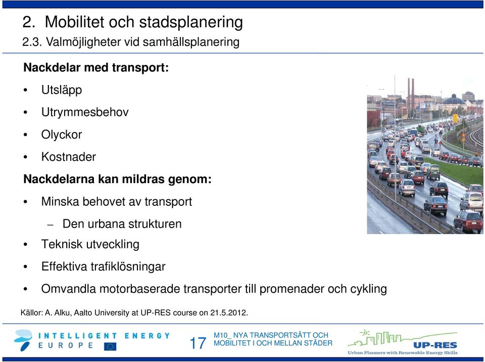 Kostnader Nackdelarna kan mildras genom: Minska behovet av transport Den urbana strukturen Teknisk