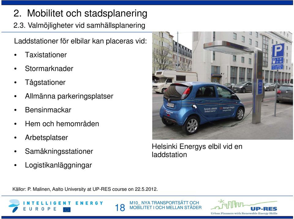 Stormarknader Tågstationer Allmänna parkeringsplatser Bensinmackar Hem och hemområden