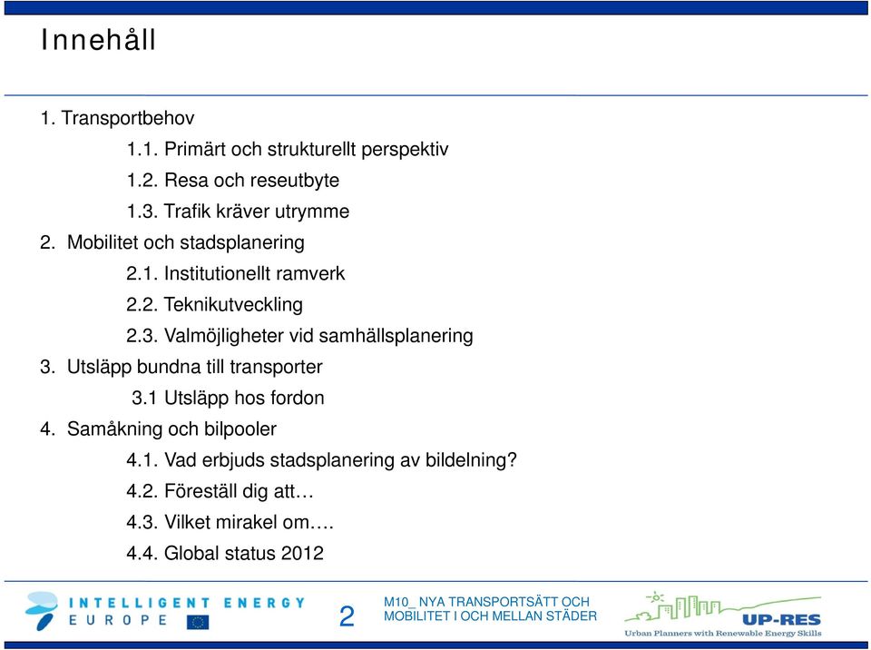 Valmöjligheter vid samhällsplanering 3. Utsläpp bundna till transporter 3.1 Utsläpp hos fordon 4.