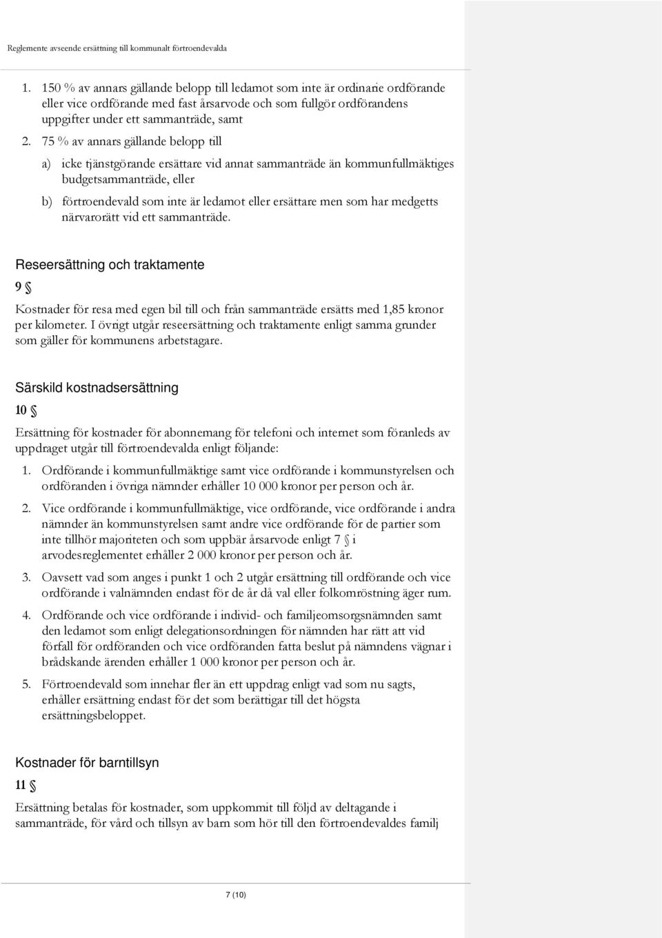 75 % av annars gällande belopp till a) icke tjänstgörande ersättare vid annat sammanträde än kommunfullmäktiges budgetsammanträde, eller b) förtroendevald som inte är ledamot eller ersättare men som