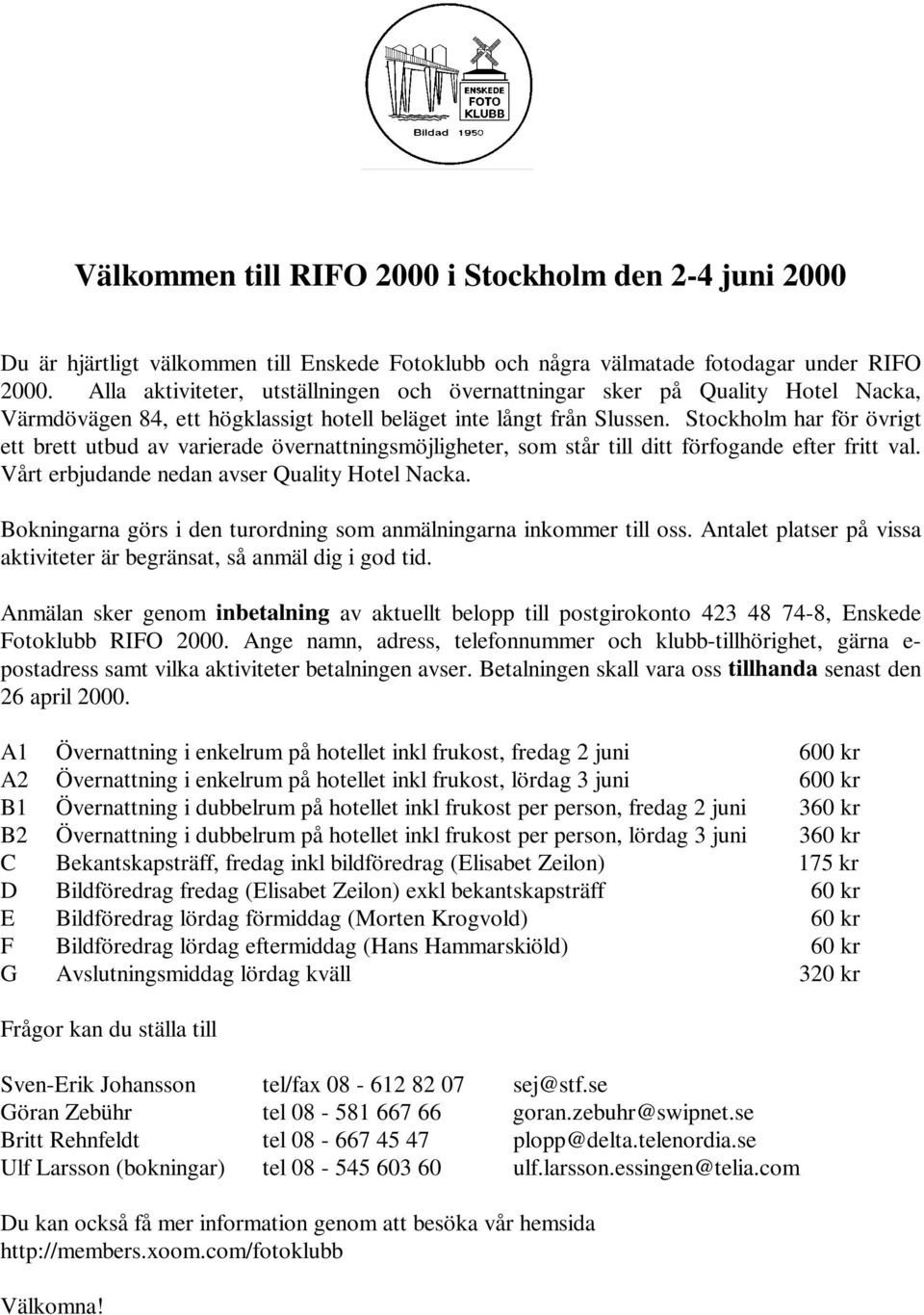 Stockholm har för övrigt ett brett utbud av varierade övernattningsmöjligheter, som står till ditt förfogande efter fritt val. Vårt erbjudande nedan avser Quality Hotel Nacka.