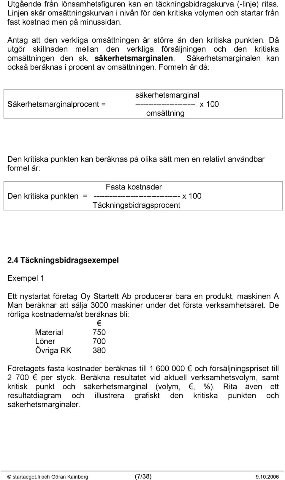 Säkerhetsmarginalen kan också beräknas i procent av omsättningen.