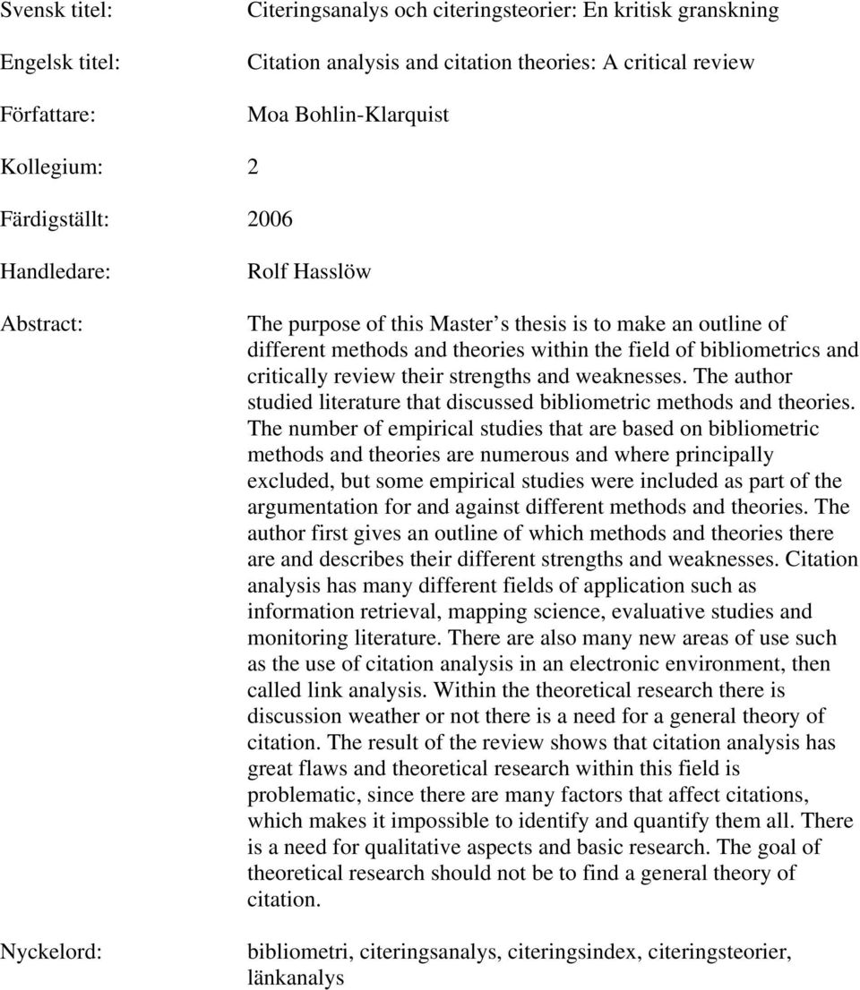 critically review their strengths and weaknesses. The author studied literature that discussed bibliometric methods and theories.