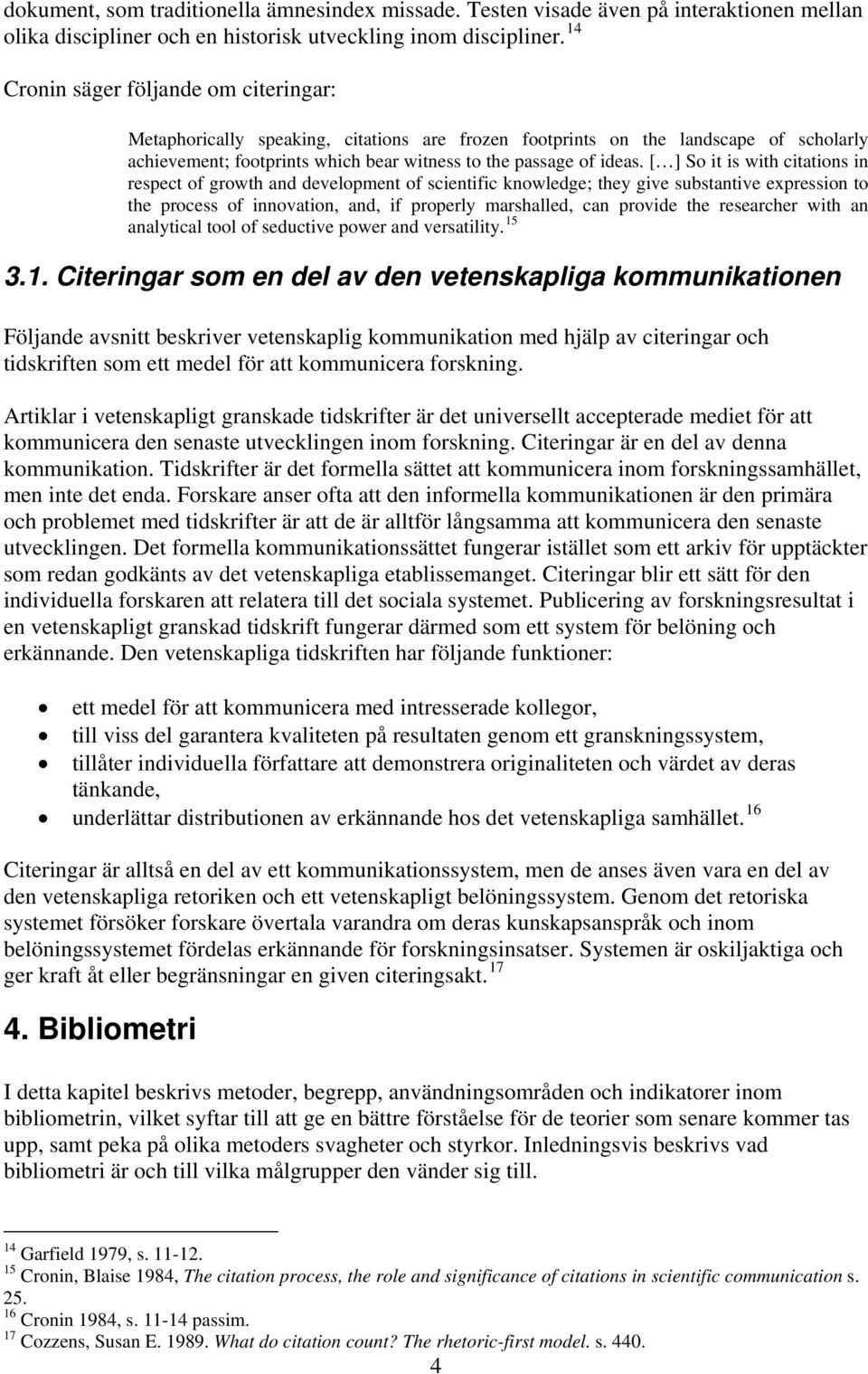 [ ] So it is with citations in respect of growth and development of scientific knowledge; they give substantive expression to the process of innovation, and, if properly marshalled, can provide the