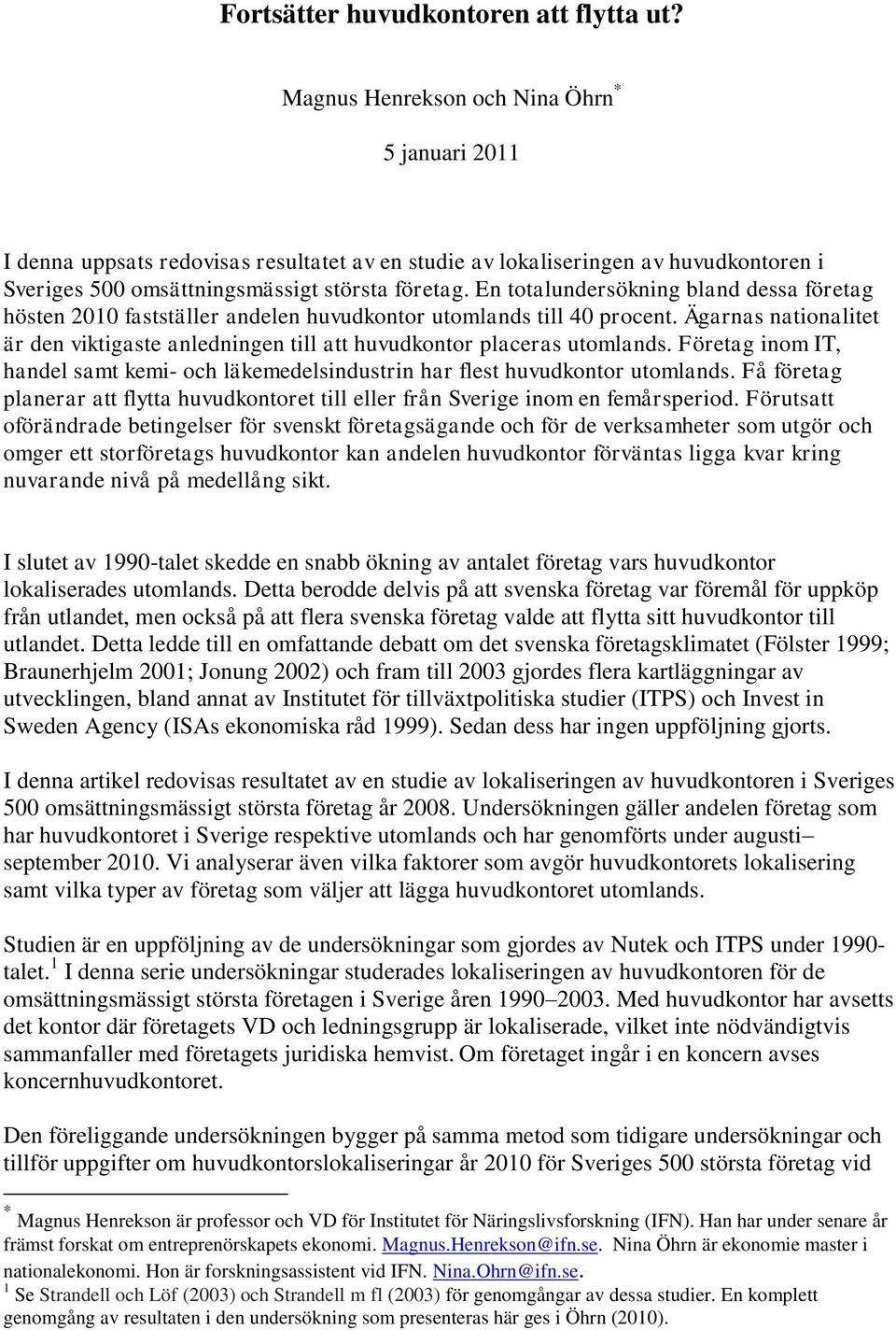 En totalundersökning bland dessa företag hösten 2010 fastställer andelen huvudkontor utomlands till 40 procent.