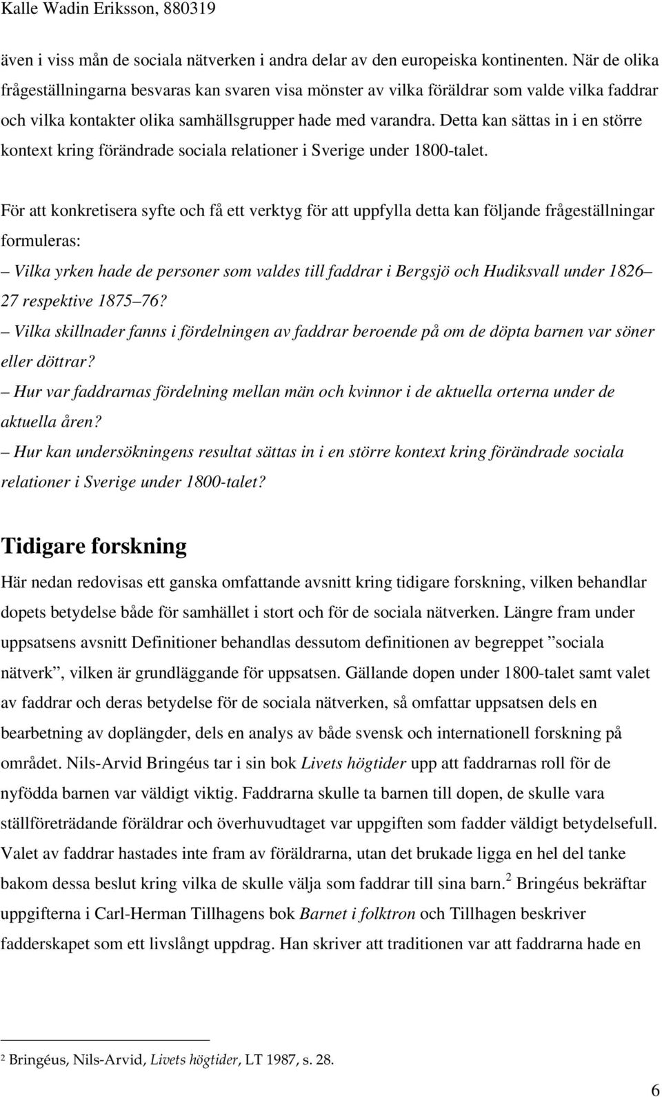 Detta kan sättas in i en större kontext kring förändrade sociala relationer i Sverige under 1800-talet.