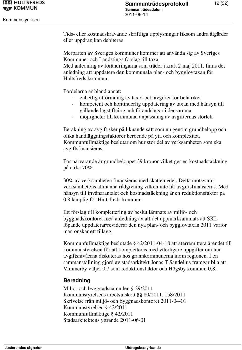 Med anledning av förändringarna som träder i kraft 2 maj 2011, finns det anledning att uppdatera den kommunala plan- och bygglovtaxan för Hultsfreds kommun.