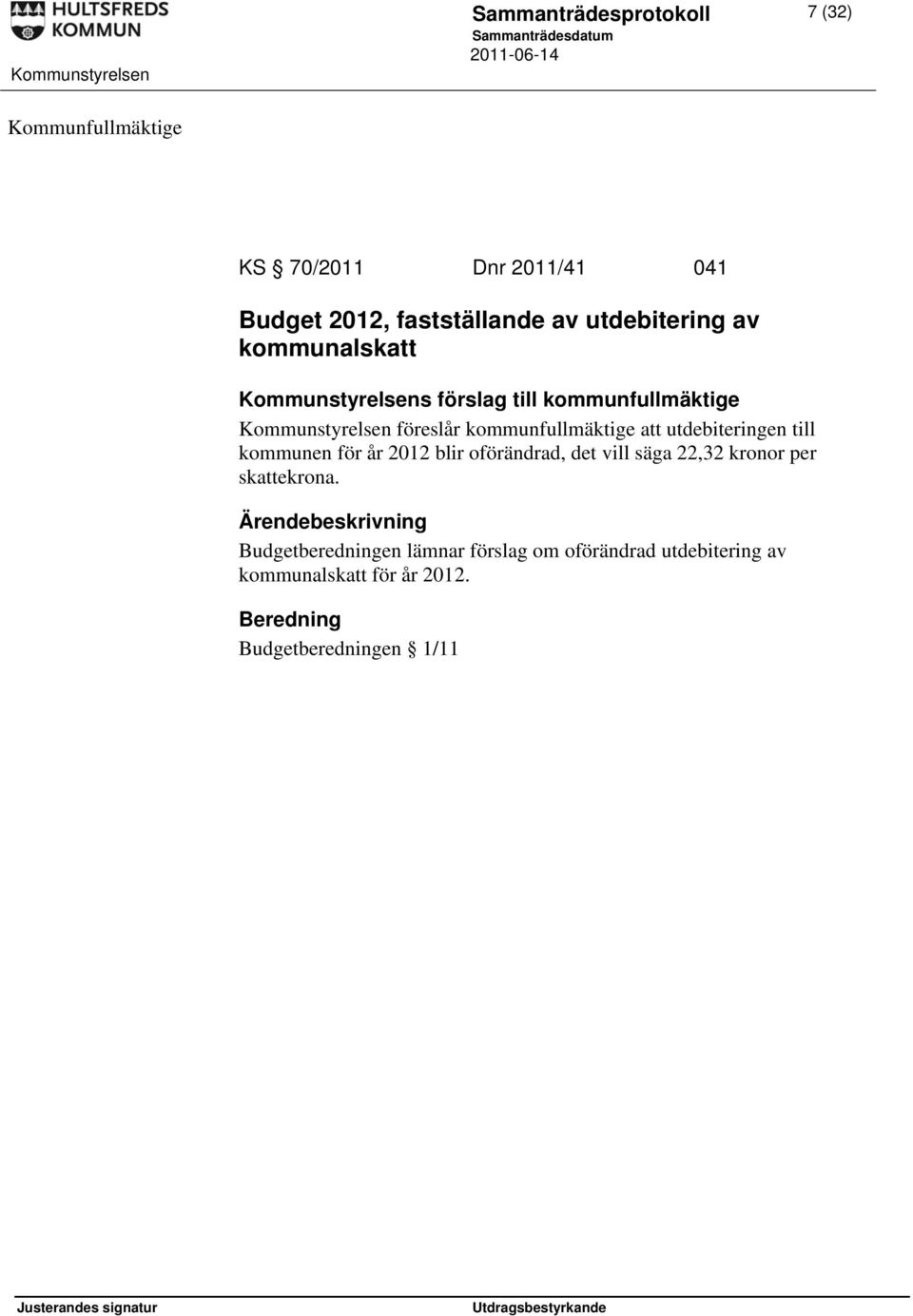 kommunfullmäktige att utdebiteringen till kommunen för år 2012 blir oförändrad, det vill säga 22,32 kronor per