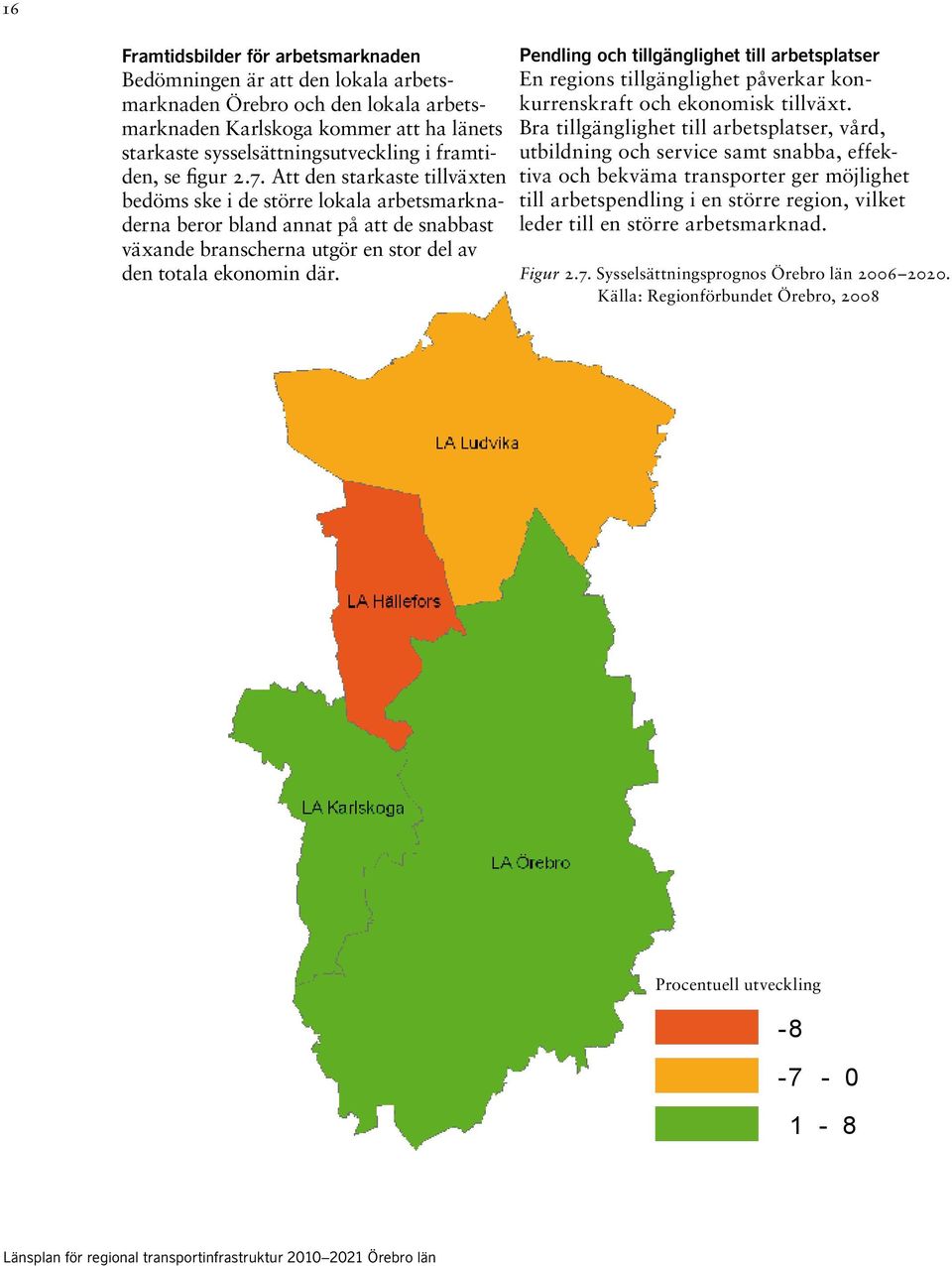 Att den starkaste tillväxten bedöms ske i de större lokala arbetsmarknaderna beror bland annat på att de snabbast växande branscherna utgör en stor del av den totala ekonomin där.