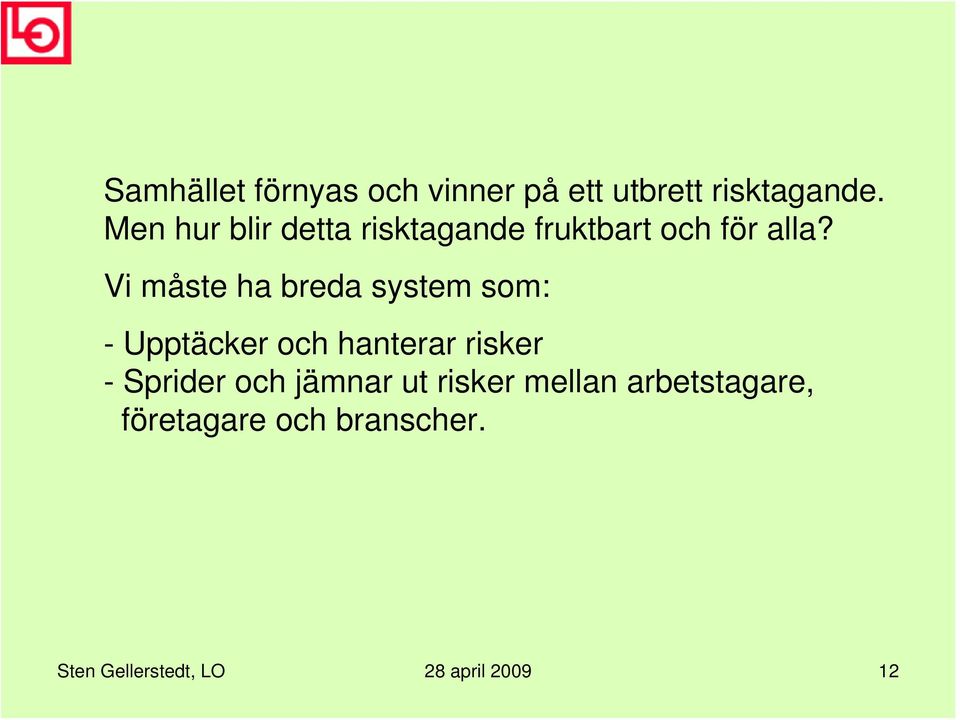 Vi måste ha breda system som: - Upptäcker och hanterar risker - Sprider