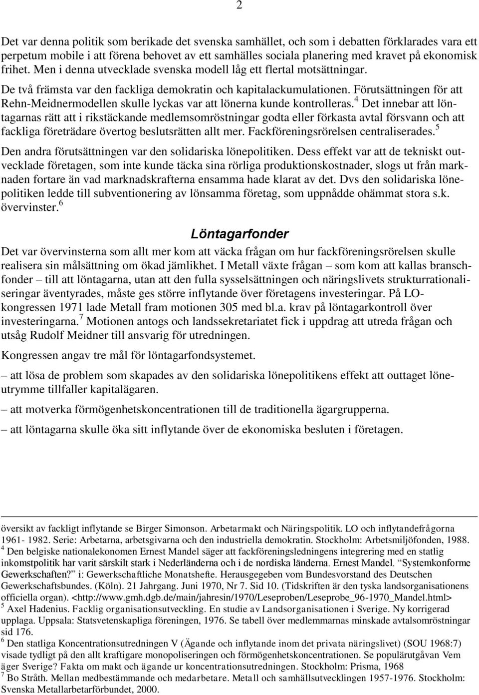 Förutsättningen för att Rehn-Meidnermodellen skulle lyckas var att lönerna kunde kontrolleras.