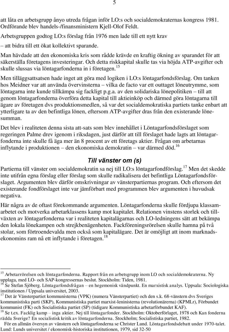 Man hävdade att den ekonomiska kris som rådde krävde en kraftig ökning av sparandet för att säkerställa företagens investeringar.
