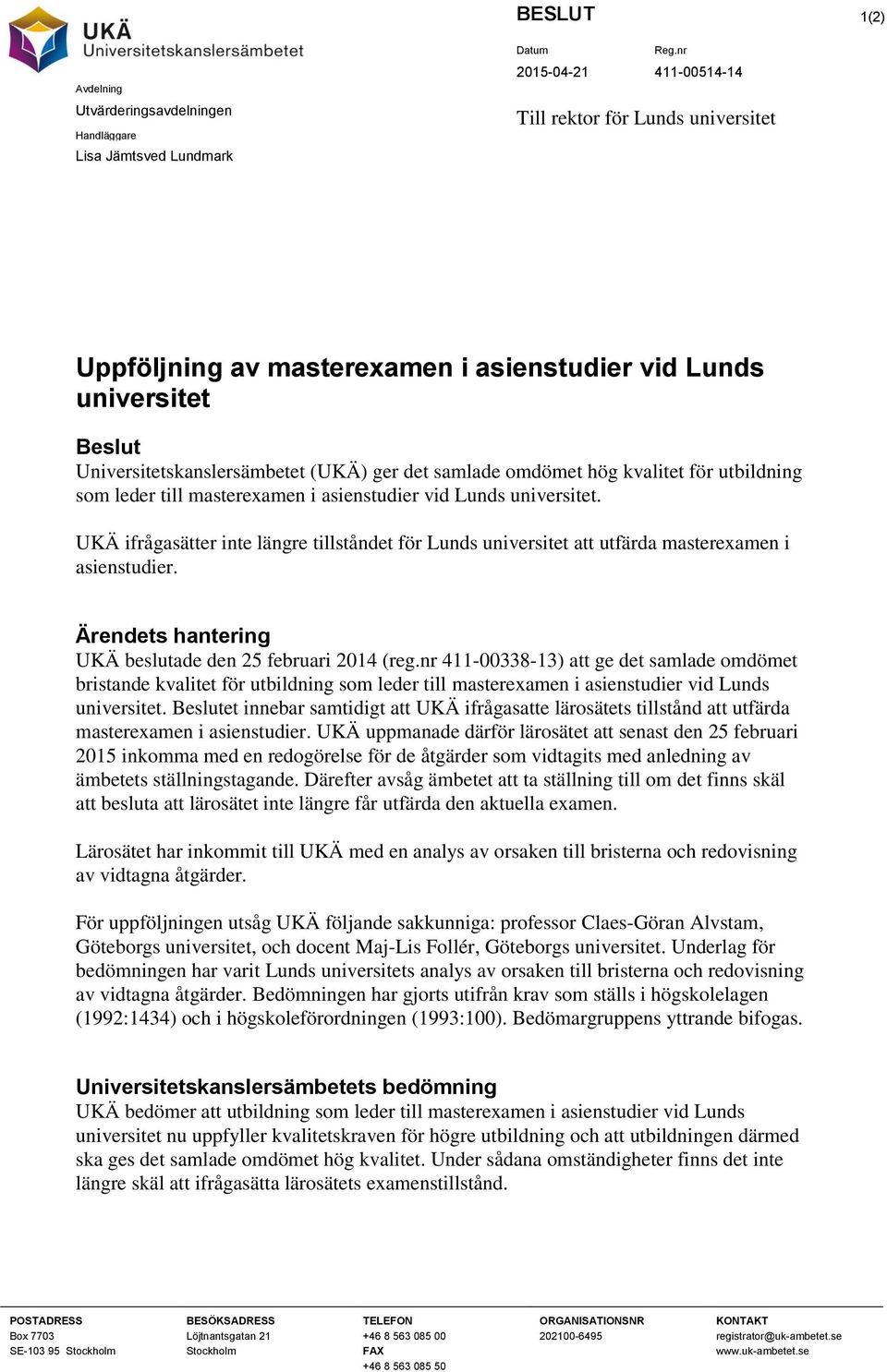 UKÄ ifrågasätter inte längre tillståndet för Lunds universitet att utfärda masterexamen i asienstudier. Ärendets hantering UKÄ beslutade den 25 februari 2014 (reg.