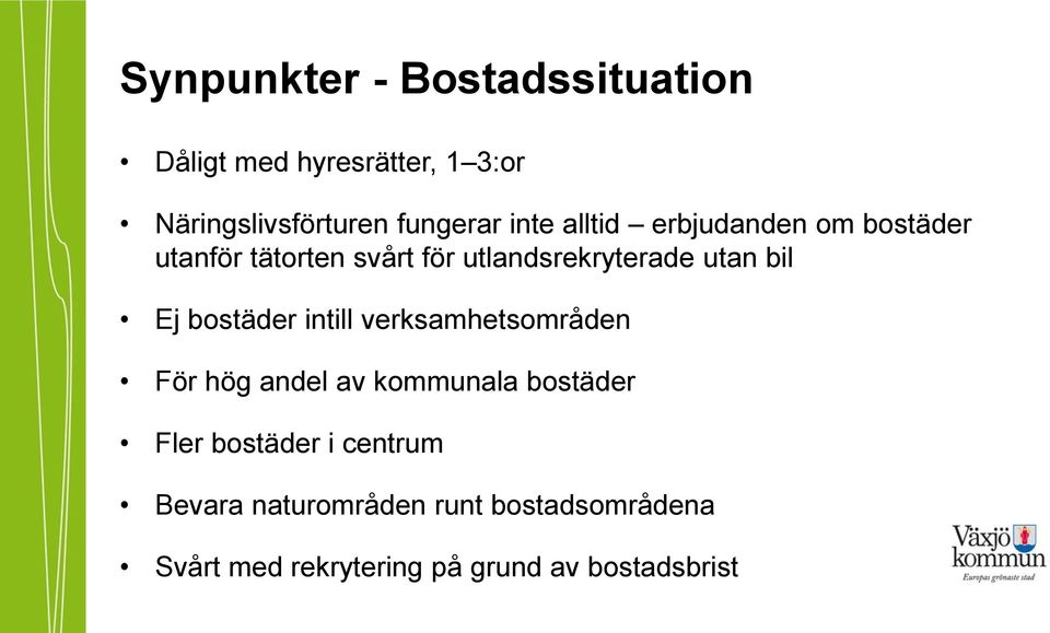 Ej bostäder intill verksamhetsområden För hög andel av kommunala bostäder Fler bostäder i