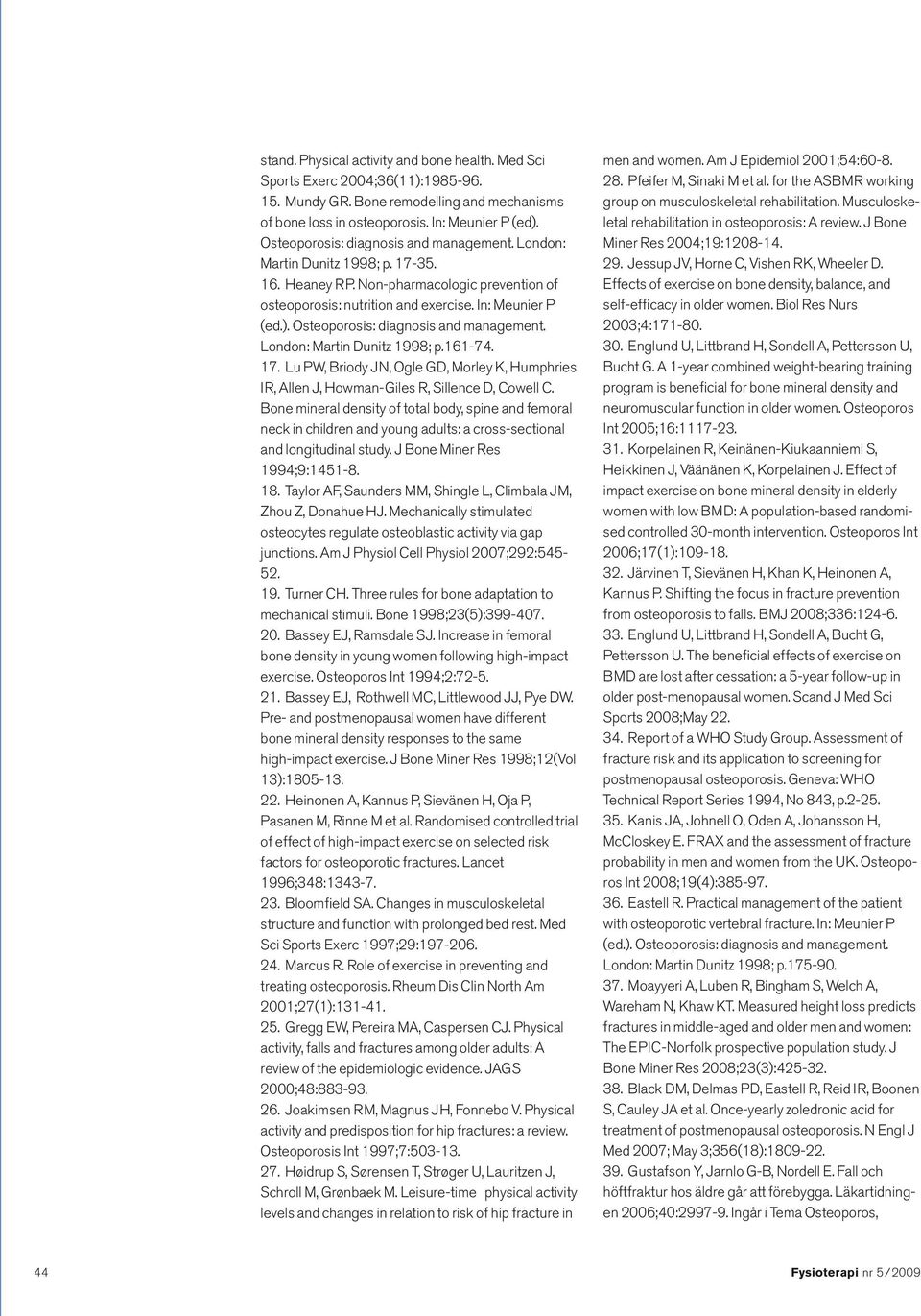 Osteoporosis: diagnosis and management. London: Martin Dunitz 1998; p.161-74. 17. Lu PW, Briody JN, Ogle GD, Morley K, Humphries IR, Allen J, Howman-Giles R, Sillence D, Cowell C.