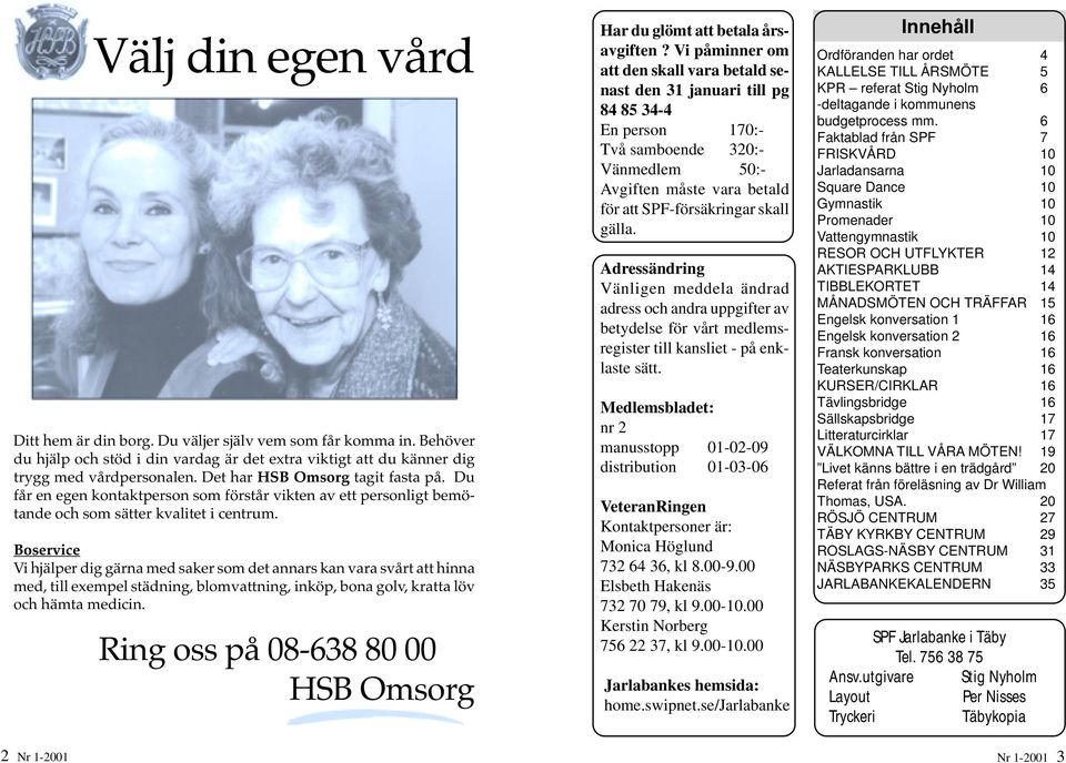 Boservice Vi hjälper dig gärna med saker som det annars kan vara svårt att hinna med, till exempel städning, blomvattning, inköp, bona golv, kratta löv och hämta medicin.